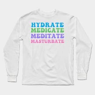 Hydrate, Medicate, Meditate... Long Sleeve T-Shirt